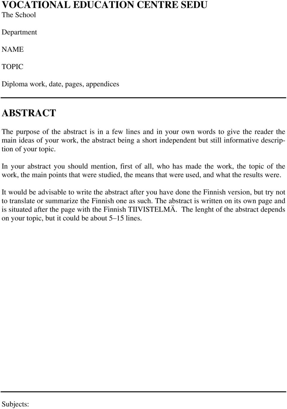 In your abstract you should mention, first of all, who has made the work, the topic of the work, the main points that were studied, the means that were used, and what the results were.