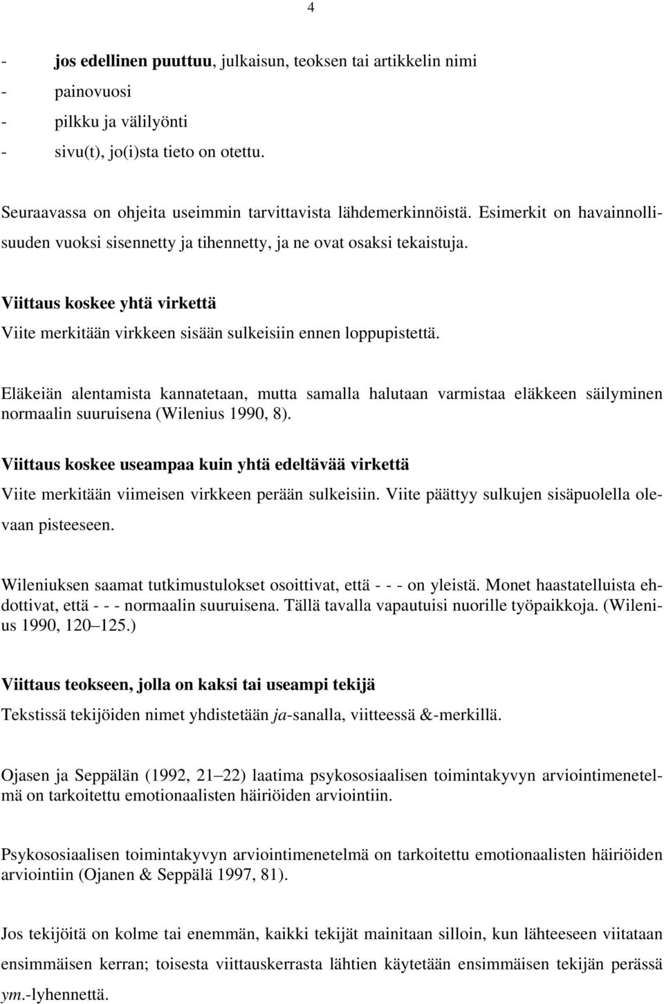 Viittaus koskee yhtä virkettä Viite merkitään virkkeen sisään sulkeisiin ennen loppupistettä.