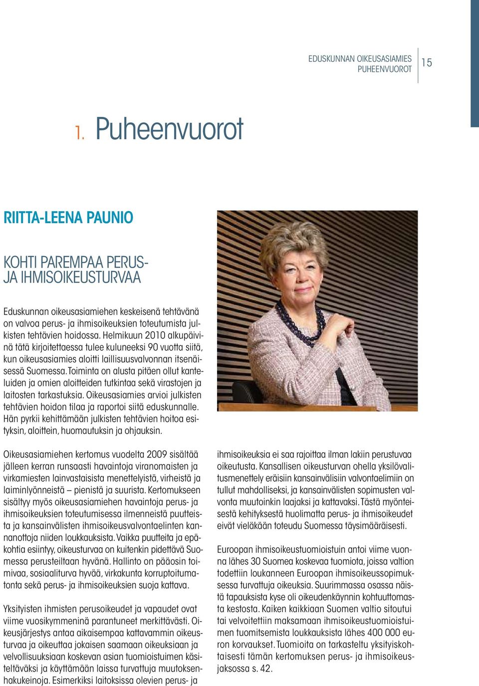 hoidossa. Helmikuun 2010 alkupäivinä tätä kirjoitettaessa tulee kuluneeksi 90 vuotta siitä, kun oikeusasiamies aloitti laillisuusvalvonnan itsenäisessä suomessa.