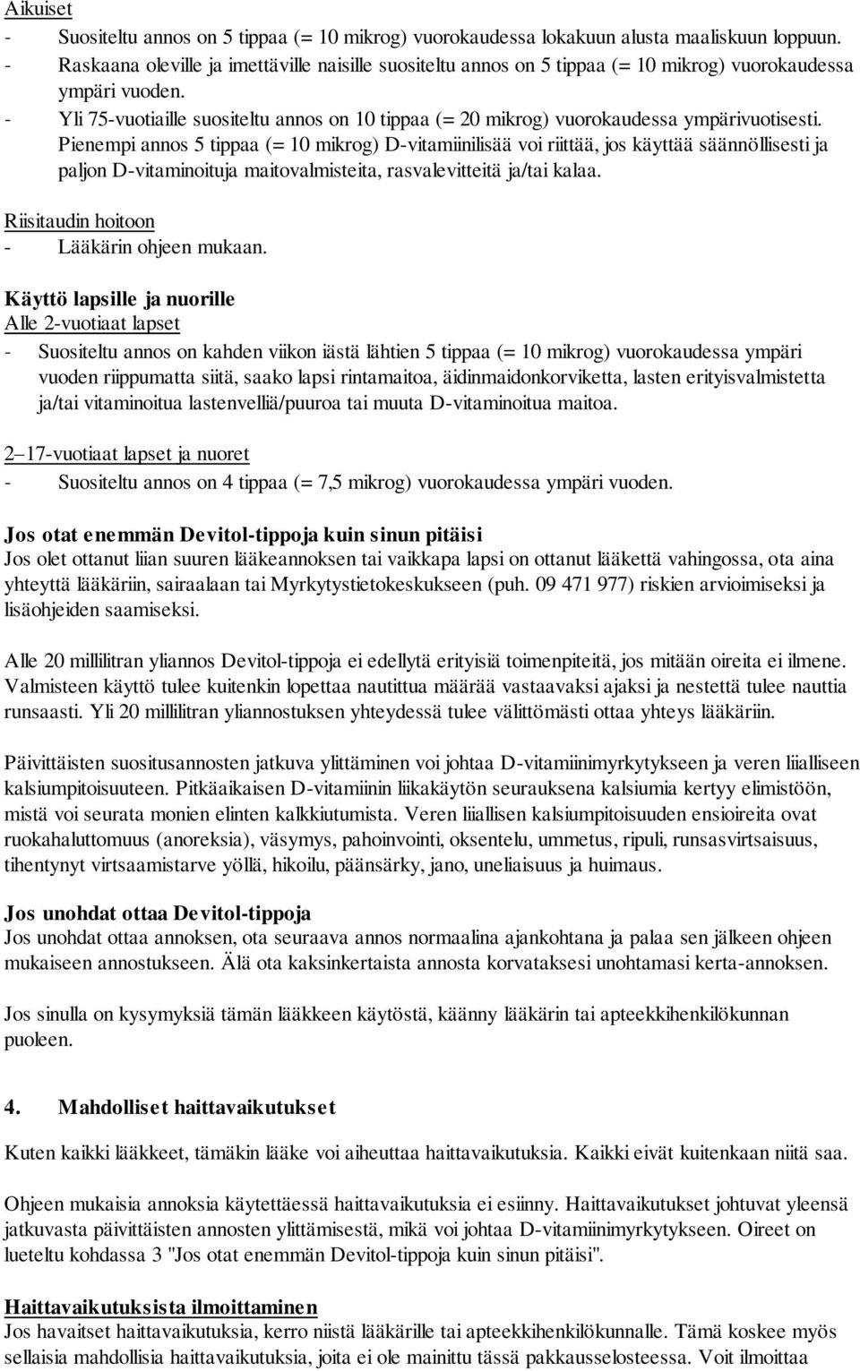 - Yli 75-vuotiaille suositeltu annos on 10 tippaa (= 20 mikrog) vuorokaudessa ympärivuotisesti.