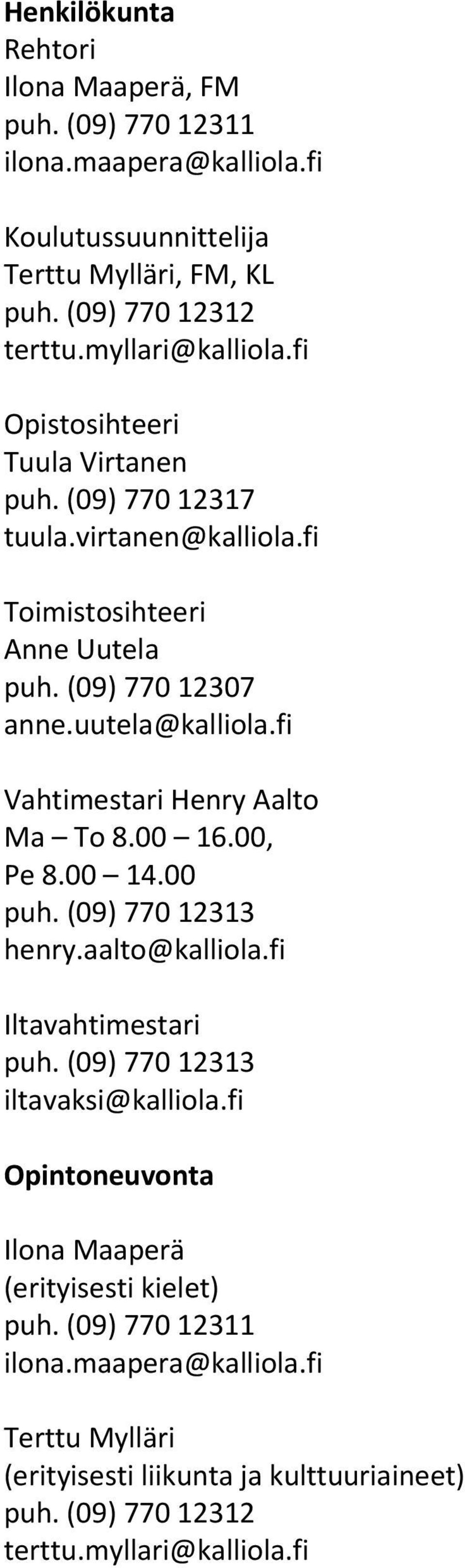 fi Vahtimestari Henry Aalto Ma To 8.00 16.00, Pe 8.00 14.00 puh. (09) 770 12313 henry.aalto@kalliola.fi Iltavahtimestari puh. (09) 770 12313 iltavaksi@kalliola.