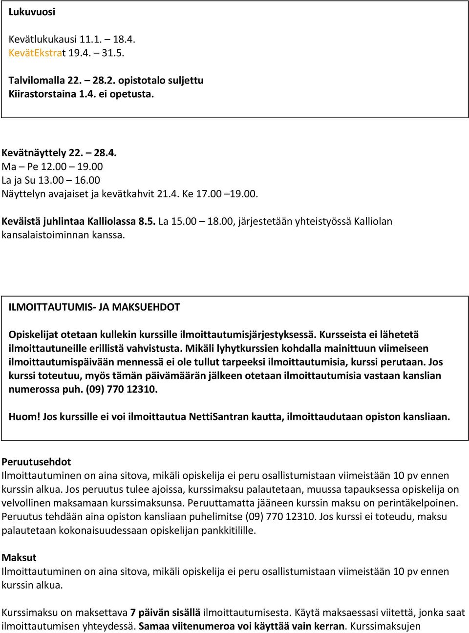 ILMOITTAUTUMIS JA MAKSUEHDOT Opiskelijat otetaan kullekin kurssille ilmoittautumisjärjestyksessä. Kursseista ei lähetetä ilmoittautuneille erillistä vahvistusta.