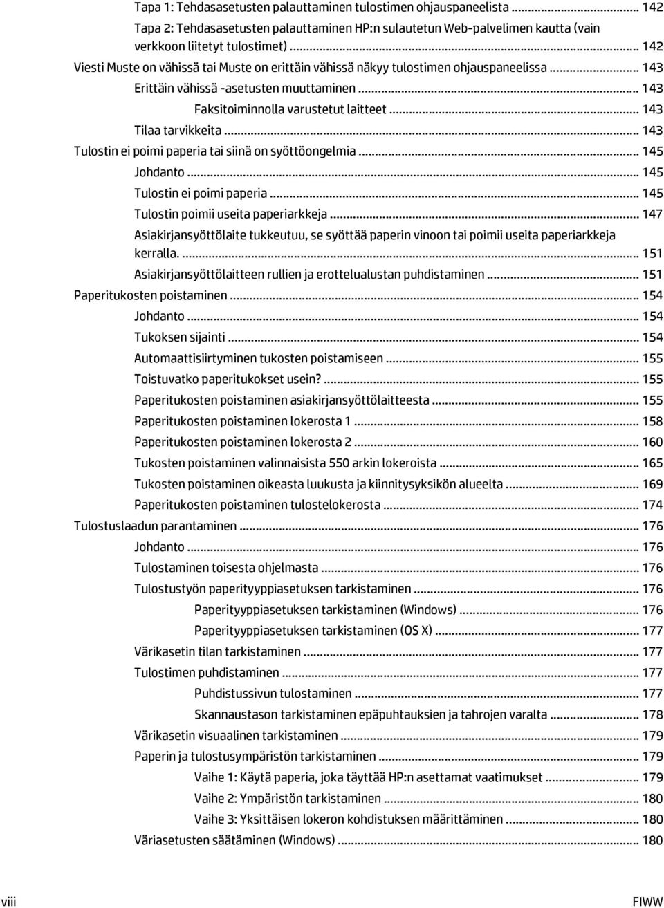 .. 143 Tilaa tarvikkeita... 143 Tulostin ei poimi paperia tai siinä on syöttöongelmia... 145 Johdanto... 145 Tulostin ei poimi paperia... 145 Tulostin poimii useita paperiarkkeja.