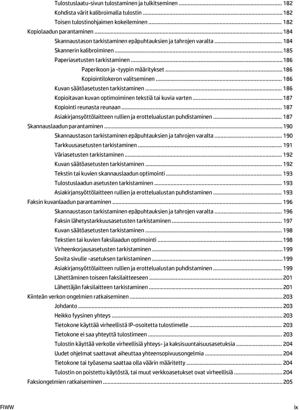 .. 186 Kopiointilokeron valitseminen... 186 Kuvan säätöasetusten tarkistaminen... 186 Kopioitavan kuvan optimoiminen tekstiä tai kuvia varten... 187 Kopiointi reunasta reunaan.