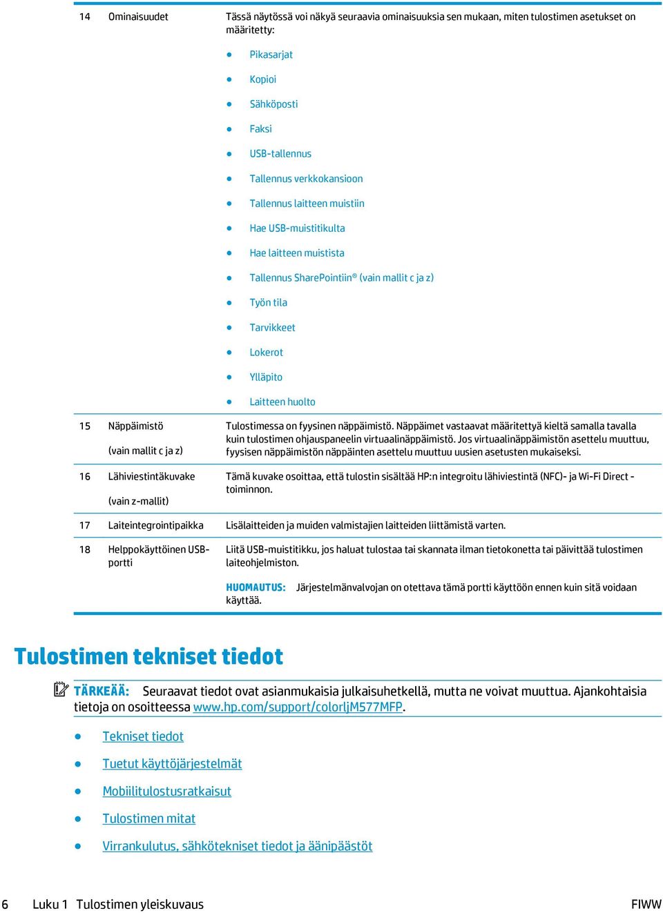 c ja z) 16 Lähiviestintäkuvake (vain z-mallit) Tulostimessa on fyysinen näppäimistö. Näppäimet vastaavat määritettyä kieltä samalla tavalla kuin tulostimen ohjauspaneelin virtuaalinäppäimistö.