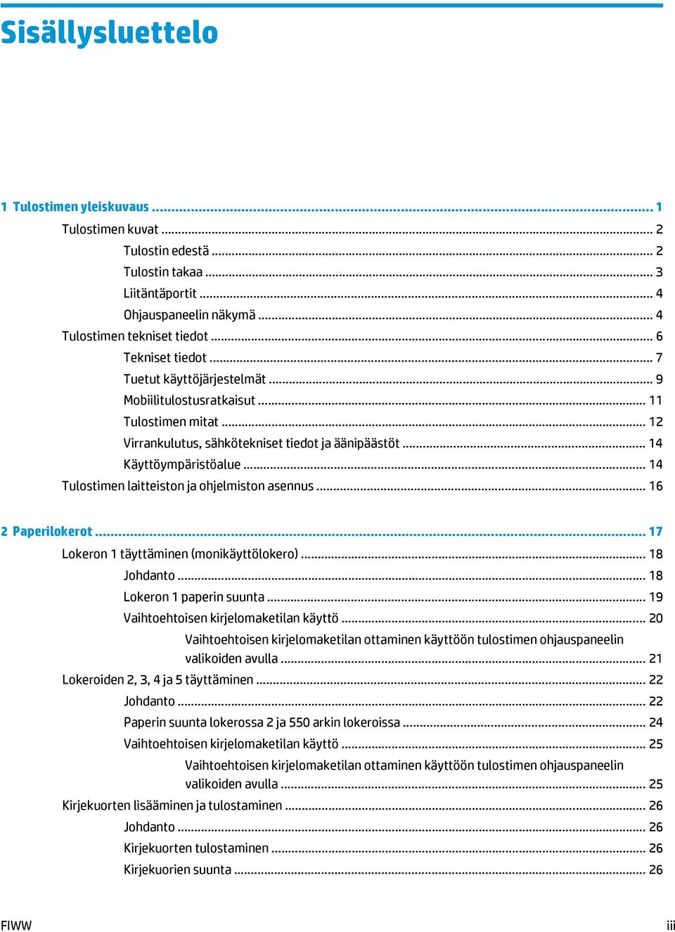 .. 14 Tulostimen laitteiston ja ohjelmiston asennus... 16 2 Paperilokerot... 17 Lokeron 1 täyttäminen (monikäyttölokero)... 18 Johdanto... 18 Lokeron 1 paperin suunta.