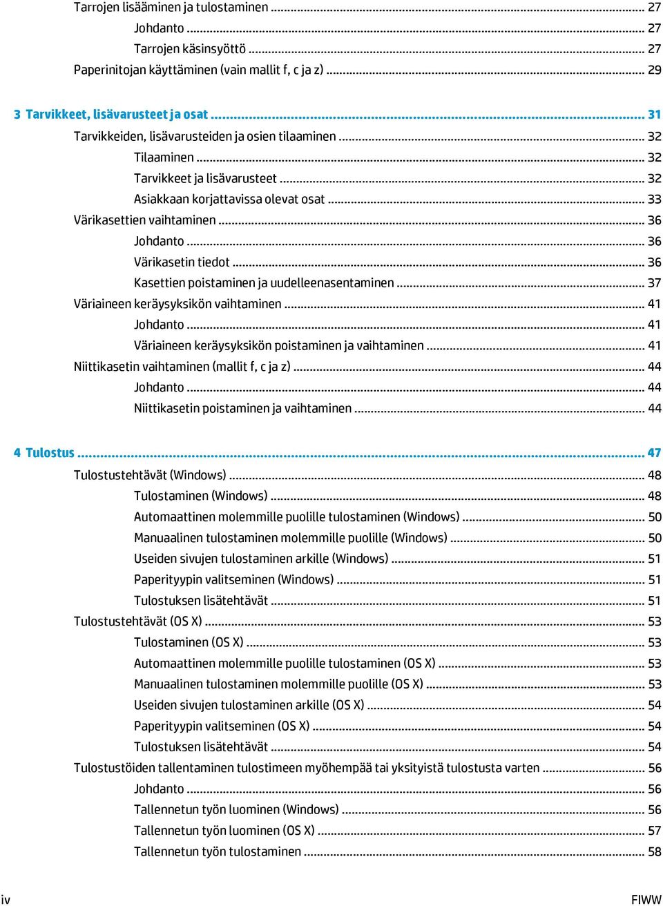 .. 36 Värikasetin tiedot... 36 Kasettien poistaminen ja uudelleenasentaminen... 37 Väriaineen keräysyksikön vaihtaminen... 41 Johdanto... 41 Väriaineen keräysyksikön poistaminen ja vaihtaminen.