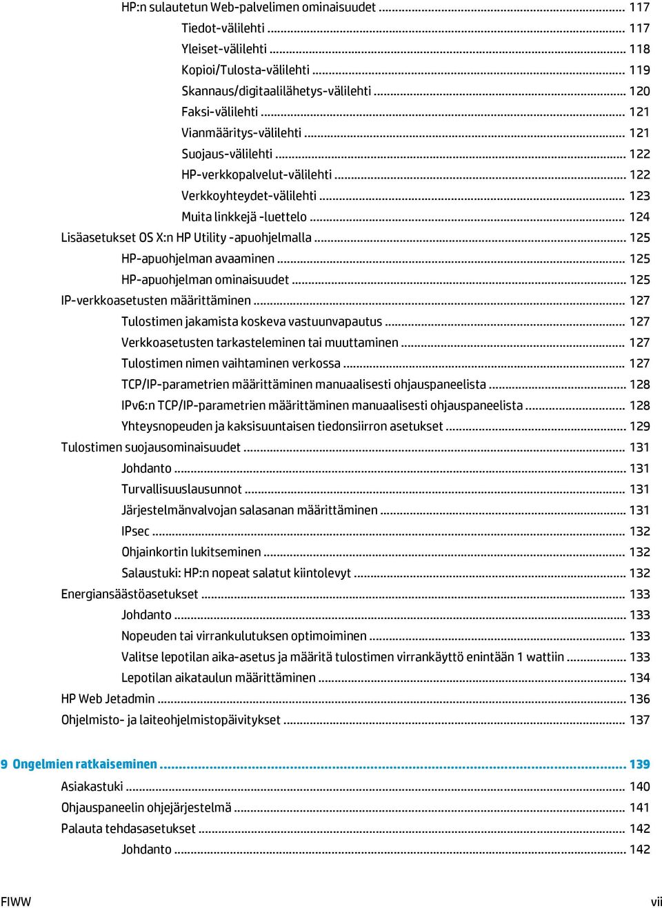 .. 124 Lisäasetukset OS X:n HP Utility -apuohjelmalla... 125 HP-apuohjelman avaaminen... 125 HP-apuohjelman ominaisuudet... 125 IP-verkkoasetusten määrittäminen.