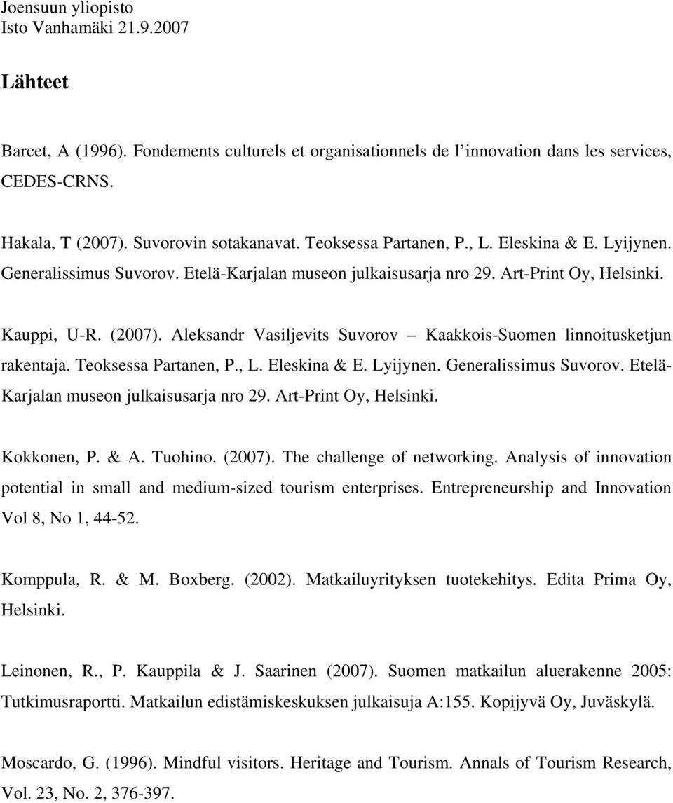 Teoksessa Partanen, P., L. Eleskina & E. Lyijynen. Generalissimus Suvorov. Etelä- Karjalan museon julkaisusarja nro 29. Art-Print Oy, Helsinki. Kokkonen, P. & A. Tuohino. (2007).