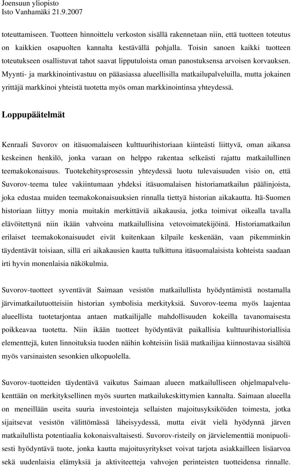 Myynti- ja markkinointivastuu on pääasiassa alueellisilla matkailupalveluilla, mutta jokainen yrittäjä markkinoi yhteistä tuotetta myös oman markkinointinsa yhteydessä.