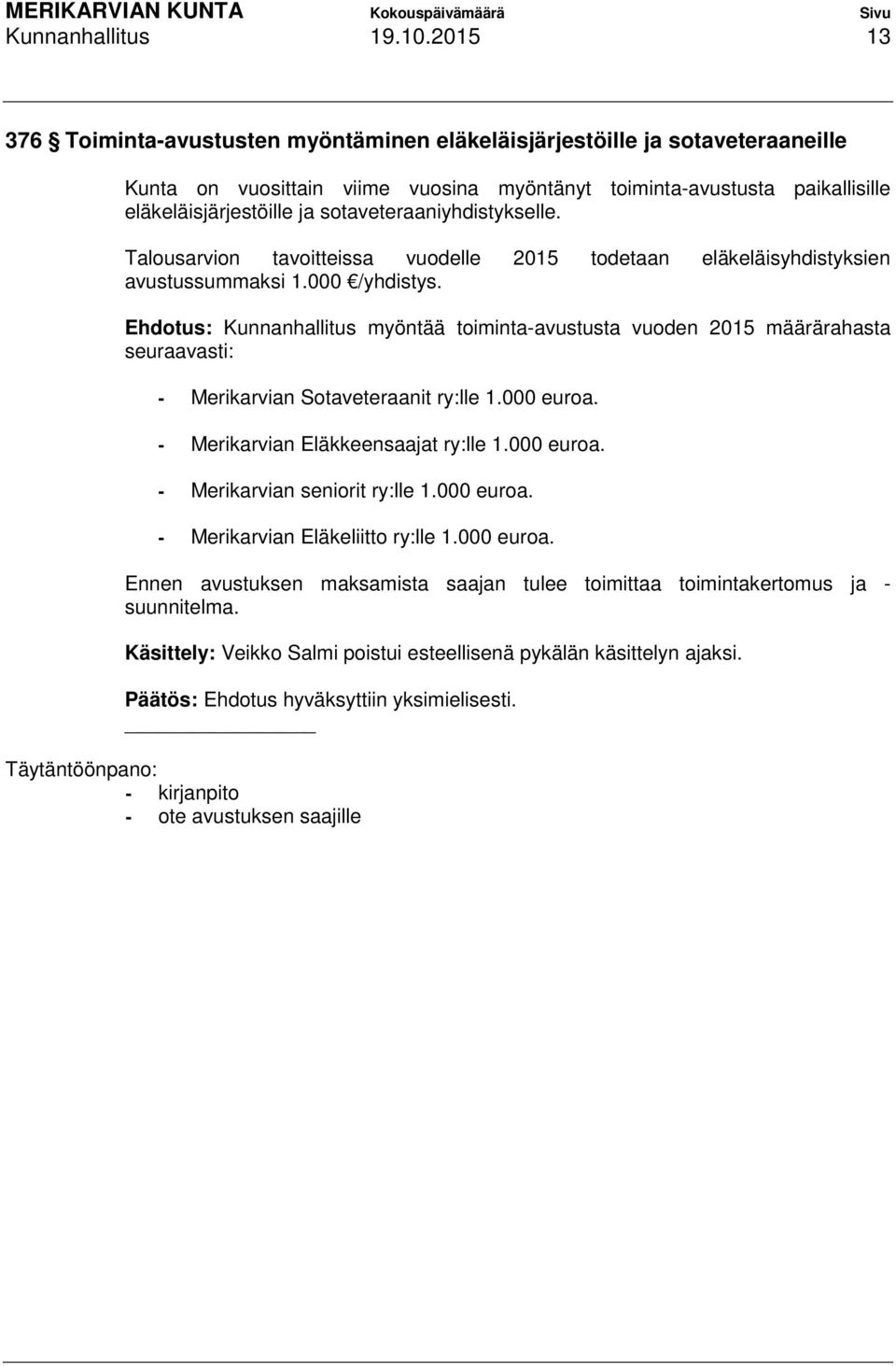 sotaveteraaniyhdistykselle. Talousarvion tavoitteissa vuodelle 2015 todetaan eläkeläisyhdistyksien avustussummaksi 1.000 /yhdistys.