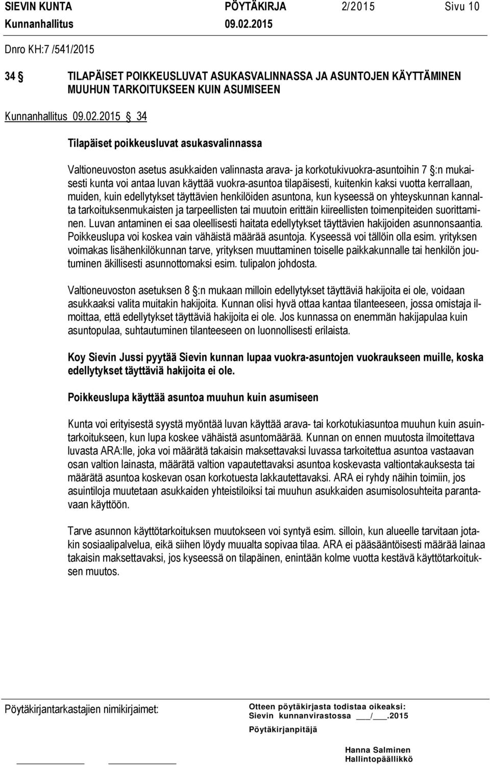 kerrallaan, muiden, kuin edellytykset täyttävien henkilöiden asuntona, kun kyseessä on yhteyskunnan kannalta tarkoituksenmukaisten ja tarpeellisten tai muutoin erittäin kiireellisten toimenpiteiden