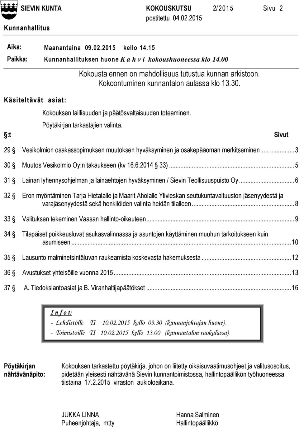 Pöytäkirjan tarkastajien valinta. Sivut 29 Vesikolmion osakassopimuksen muutoksen hyväksyminen ja osakepääoman merkitseminen... 3 30 Muutos Vesikolmio Oy:n takaukseen (kv 16.6.2014 33).