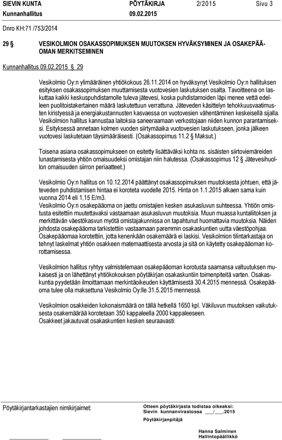 Tavoitteena on laskuttaa kaikki keskuspuhdistamolle tuleva jätevesi, koska puhdistamoiden läpi menee vettä edelleen puolitoistakertainen määrä laskutettuun verrattuna.