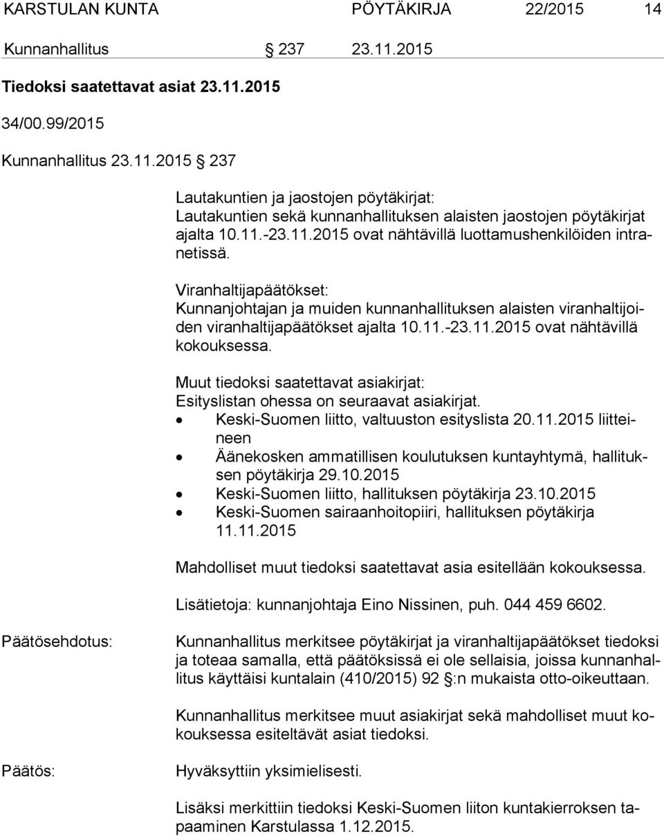Muut tiedoksi saatettavat asiakirjat: Esityslistan ohessa on seuraavat asiakirjat. Keski-Suomen liitto, valtuuston esityslista 20.11.