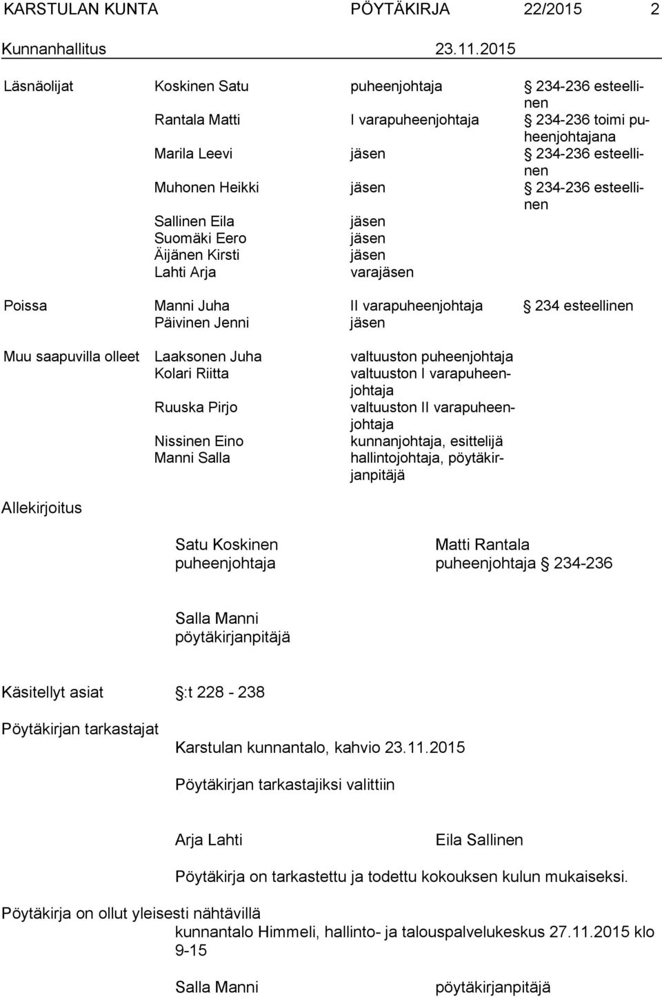 234-236 es teel linen Sallinen Eila jäsen Suomäki Eero jäsen Äijänen Kirsti jäsen Lahti Arja varajäsen Poissa Manni Juha II varapuheenjohtaja 234 esteellinen Päivinen Jenni jäsen Muu saapuvilla