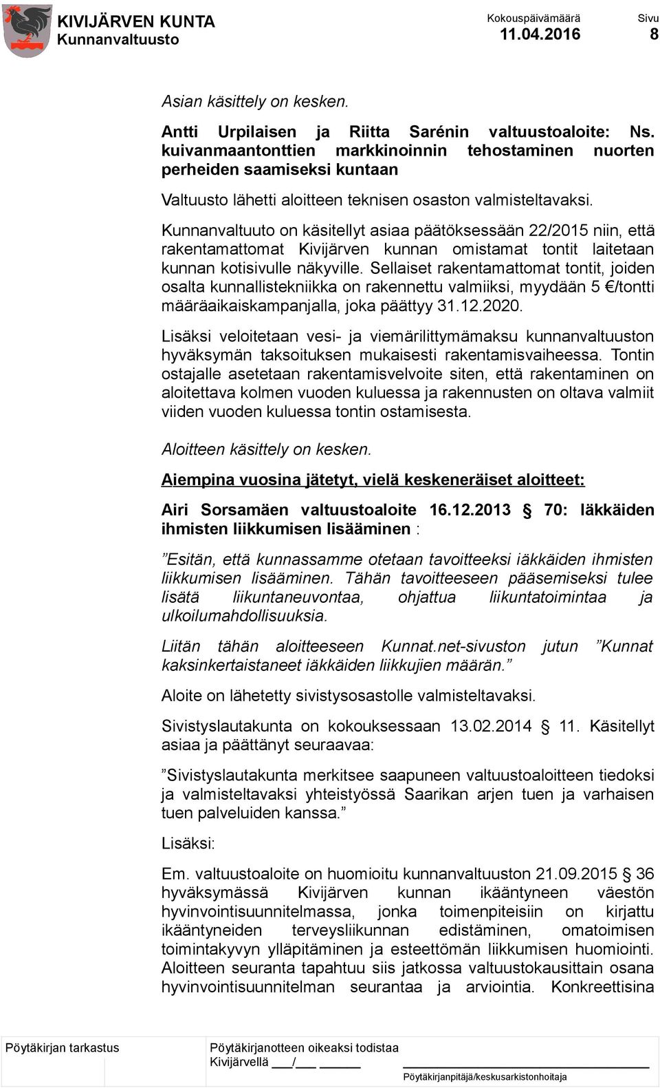 Kunnanvaltuuto on käsitellyt asiaa päätöksessään 22/2015 niin, että rakentamattomat Kivijärven kunnan omistamat tontit laitetaan kunnan kotisivulle näkyville.