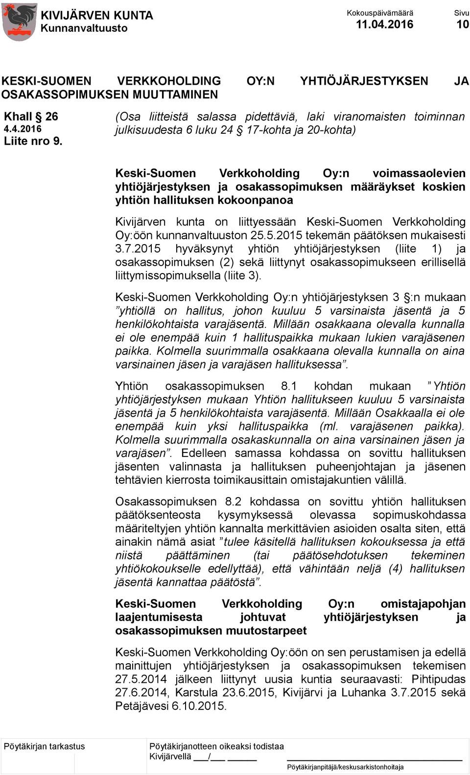 määräykset koskien yhtiön hallituksen kokoonpanoa Kivijärven kunta on liittyessään Keski-Suomen Verkkoholding Oy:öön kunnanvaltuuston 25.5.2015 tekemän päätöksen mukaisesti 3.7.