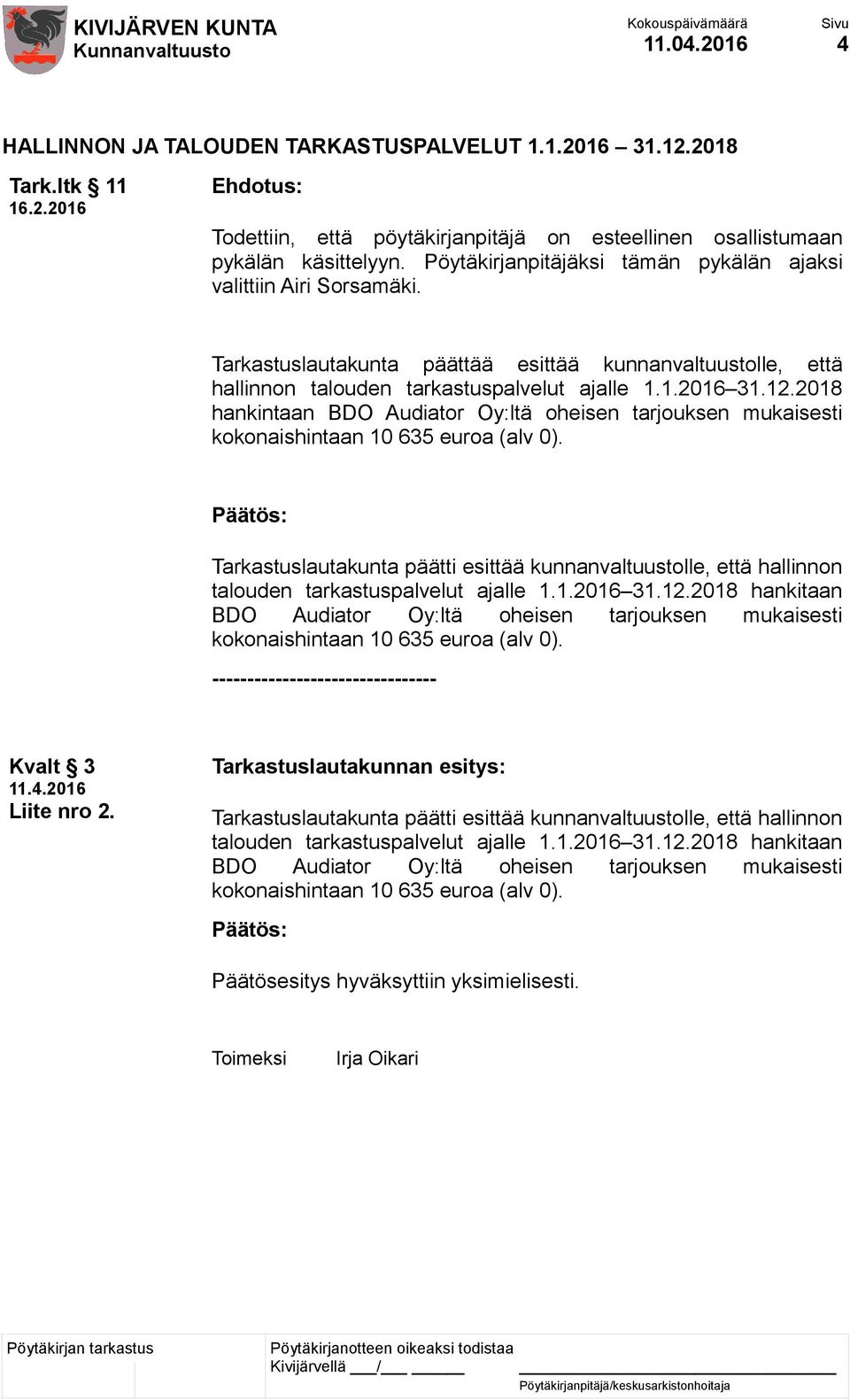 2018 hankintaan BDO Audiator Oy:ltä oheisen tarjouksen mukaisesti kokonaishintaan 10 635 euroa (alv 0).