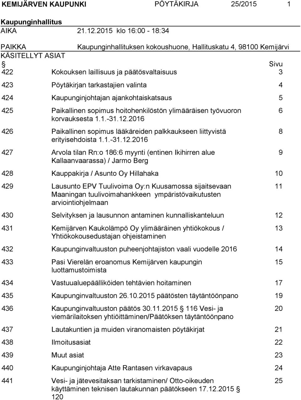 4 424 Kaupunginjohtajan ajankohtaiskatsaus 5 425 Paikallinen sopimus hoitohenkilöstön ylimääräisen työvuoron korvauksesta 1.1.-31.12.