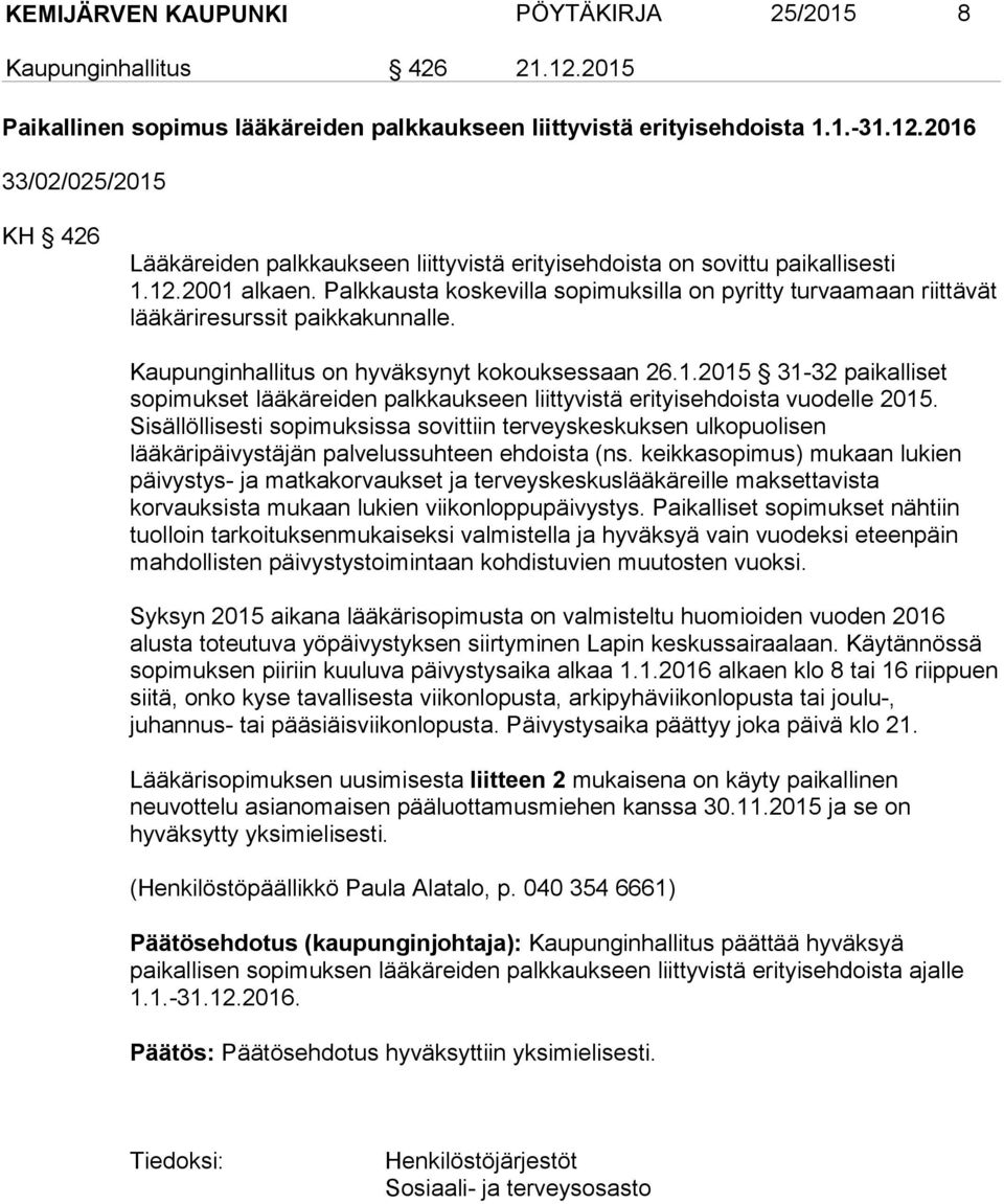 Sisällöllisesti sopimuksissa sovittiin terveyskeskuksen ulkopuolisen lääkäripäivystäjän palvelussuhteen ehdoista (ns.