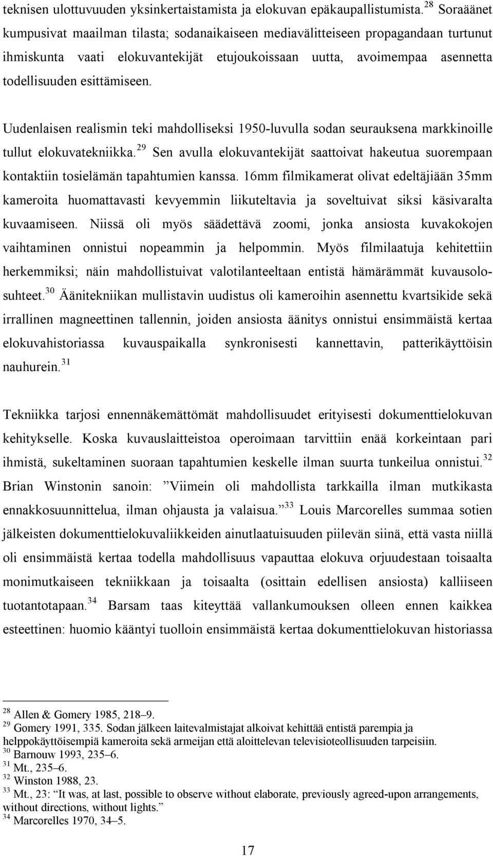 Uudenlaisen realismin teki mahdolliseksi 1950-luvulla sodan seurauksena markkinoille tullut elokuvatekniikka.