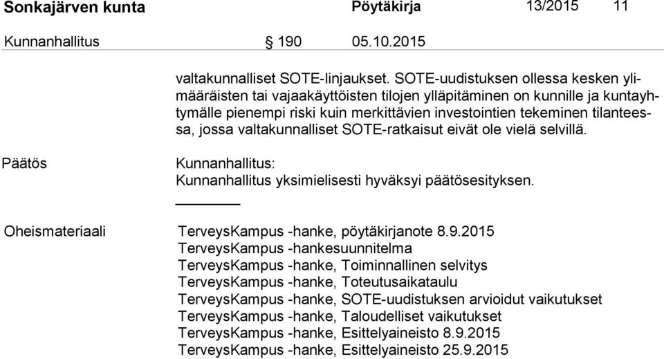 jossa valtakunnalliset SOTE-ratkaisut eivät ole vielä selvillä. Päätös Kunnanhallitus: Kunnanhallitus yksimielisesti hyväksyi päätösesityksen. Oheismateriaali TerveysKampus -hanke, pöytäkirjanote 8.9.