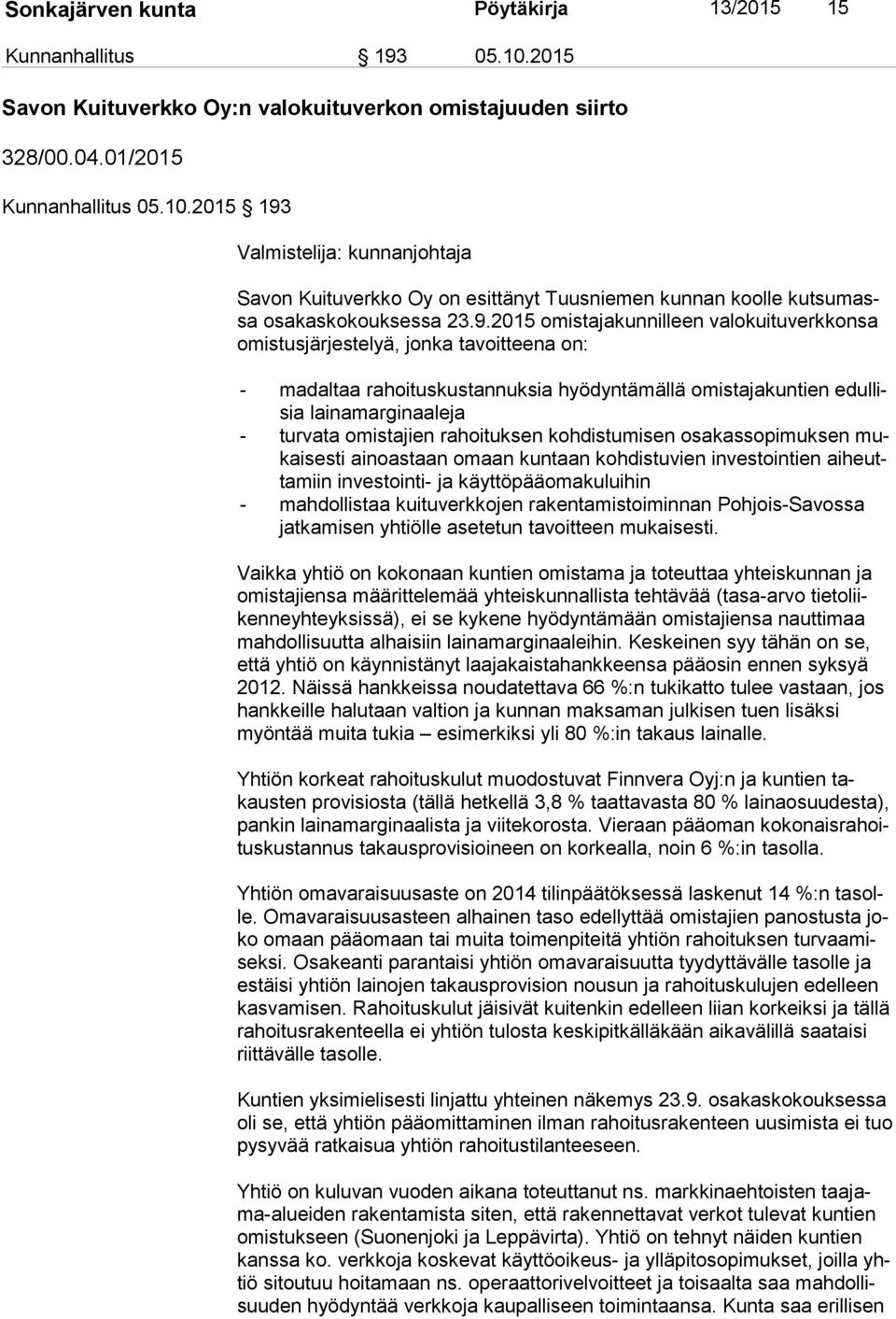 omistajien rahoituksen kohdistumisen osakassopimuksen mukai ses ti ainoastaan omaan kuntaan kohdistuvien investointien ai heutta miin investointi- ja käyttöpääomakuluihin - mahdollistaa