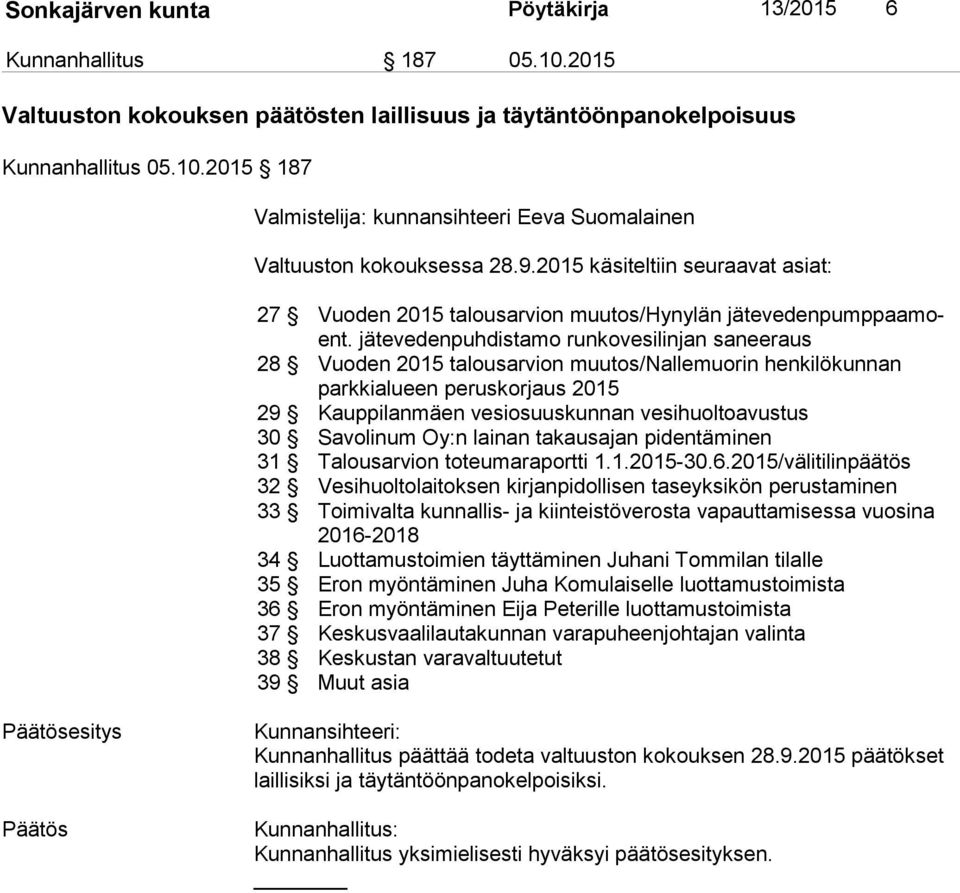 jätevedenpuhdistamo runkovesilinjan saneeraus 28 Vuoden 2015 talousarvion muutos/nallemuorin henkilökunnan park ki alu een peruskorjaus 2015 29 Kauppilanmäen vesiosuuskunnan vesihuoltoavustus 30