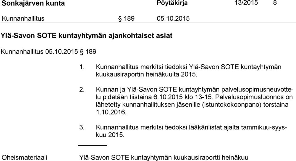 15. 2. Kunnan ja Ylä-Savon SOTE kuntayhtymän pal ve lu so pi mus neu vot telu pidetään tiistaina 6.10.2015 klo 13-15.