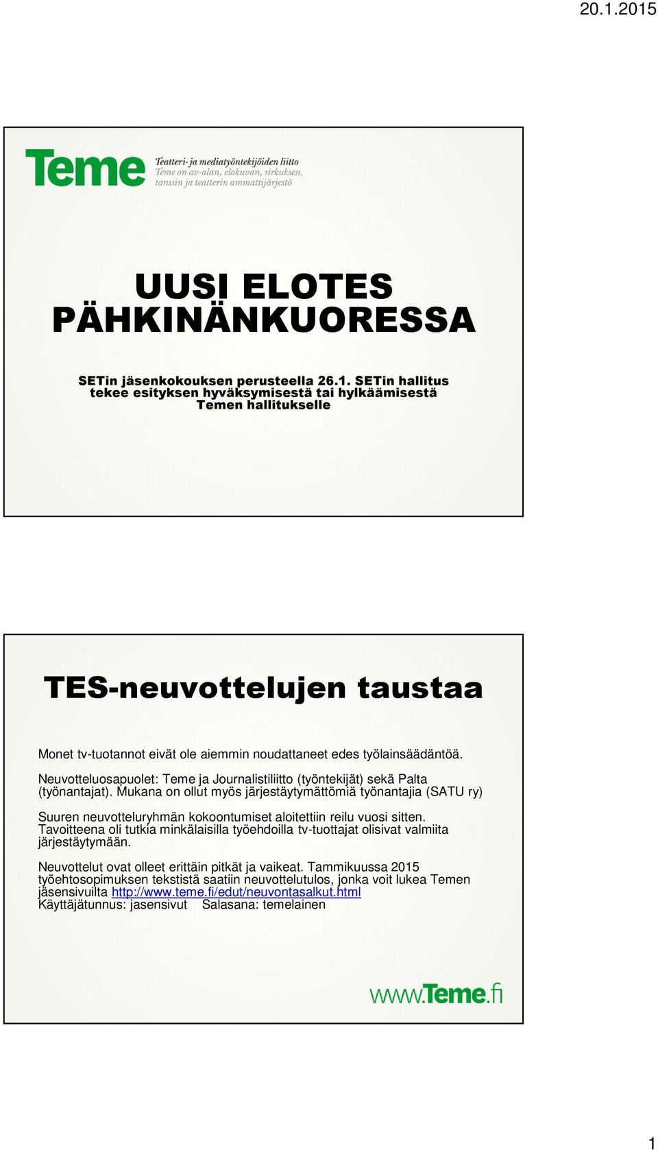 Neuvotteluosapuolet: Teme ja Journalistiliitto (työntekijät) sekä Palta (työnantajat).