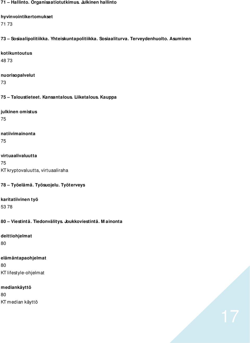 Kauppa julkinen omistus 75 natiivimainonta 75 virtuaalivaluutta 75 KT kryptovaluutta, virtuaaliraha 78 Työelämä. Työsuojelu.