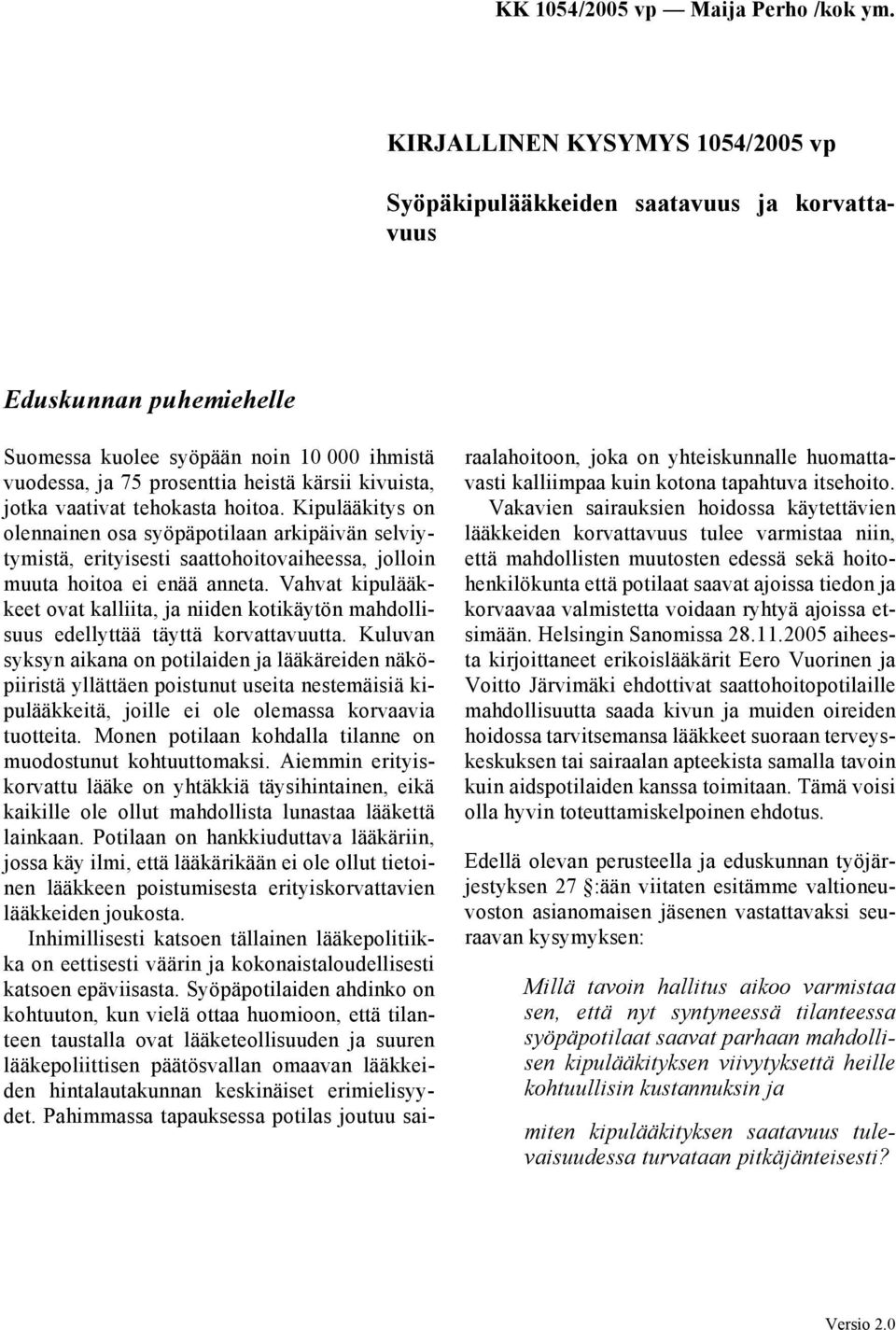 Vahvat kipulääkkeet ovat kalliita, ja niiden kotikäytön mahdollisuus edellyttää täyttä korvattavuutta.