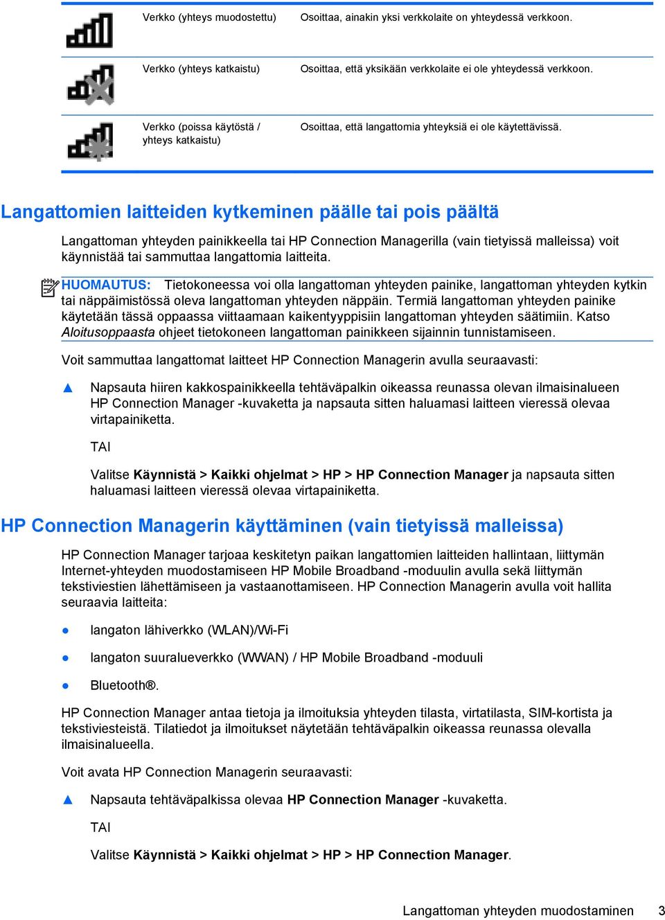 Langattomien laitteiden kytkeminen päälle tai pois päältä Langattoman yhteyden painikkeella tai HP Connection Managerilla (vain tietyissä malleissa) voit käynnistää tai sammuttaa langattomia