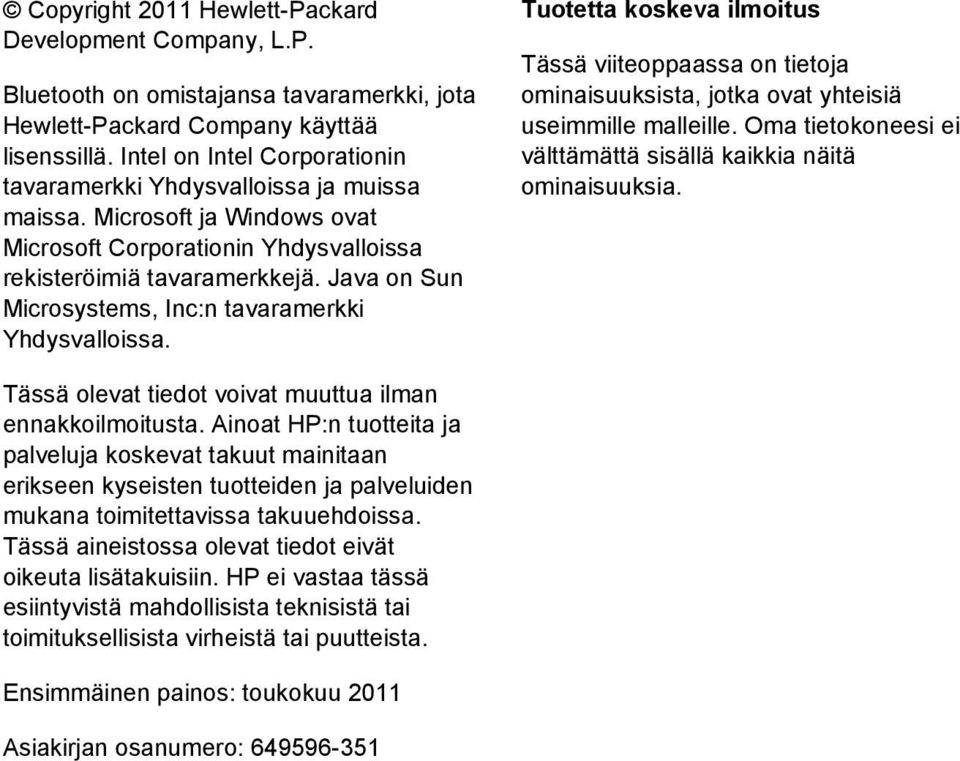 Java on Sun Microsystems, Inc:n tavaramerkki Yhdysvalloissa. Tuotetta koskeva ilmoitus Tässä viiteoppaassa on tietoja ominaisuuksista, jotka ovat yhteisiä useimmille malleille.