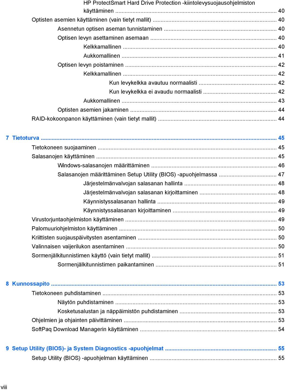 .. 42 Kun levykelkka ei avaudu normaalisti... 42 Aukkomallinen... 43 Optisten asemien jakaminen... 44 RAID-kokoonpanon käyttäminen (vain tietyt mallit)... 44 7 Tietoturva... 45 Tietokoneen suojaaminen.