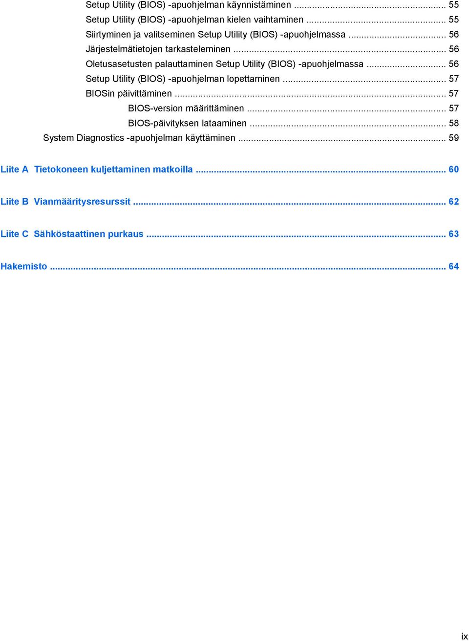 .. 56 Oletusasetusten palauttaminen Setup Utility (BIOS) -apuohjelmassa... 56 Setup Utility (BIOS) -apuohjelman lopettaminen... 57 BIOSin päivittäminen.