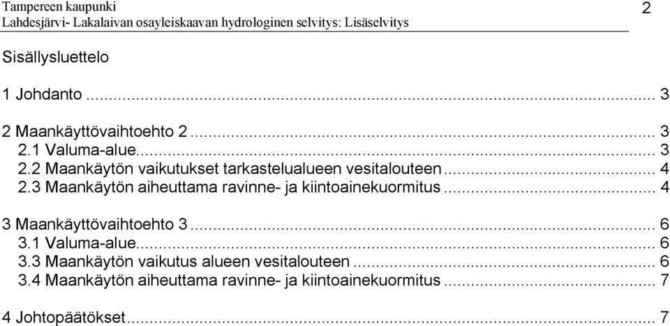 1 Valuma alue... 6 3.3 Maankäytön vaikutus alueen vesitalouteen... 6 3.4 Maankäytön aiheuttama ravinne ja kiintoainekuormitus.
