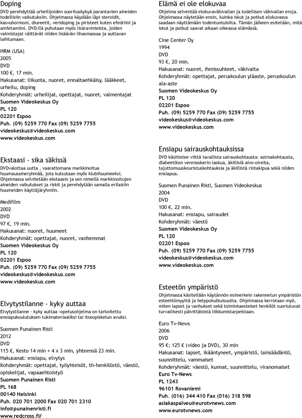 :llä puhutaan myös lisäravinteista, joiden valmistajat väittävät niiden lisäävän lihasmassaa ja auttavan laihtumaan. HRM (USA) 2005 100, 17 min.