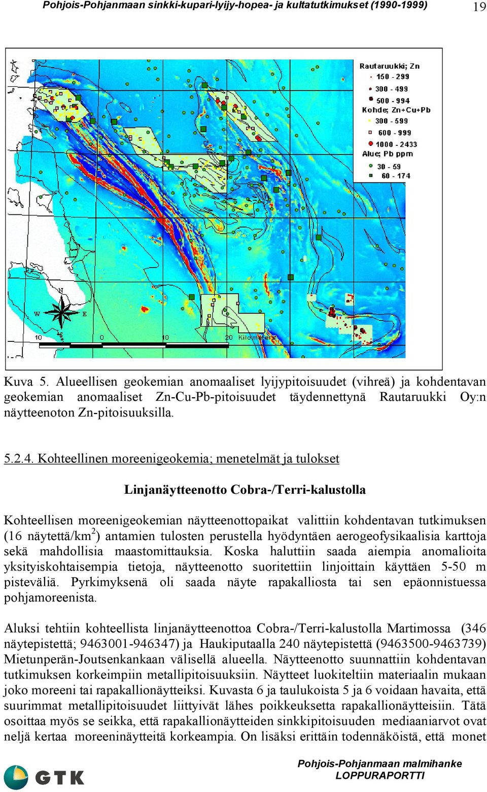 antamien tulosten perustella hyödyntäen aerogeofysikaalisia karttoja sekä mahdollisia maastomittauksia.