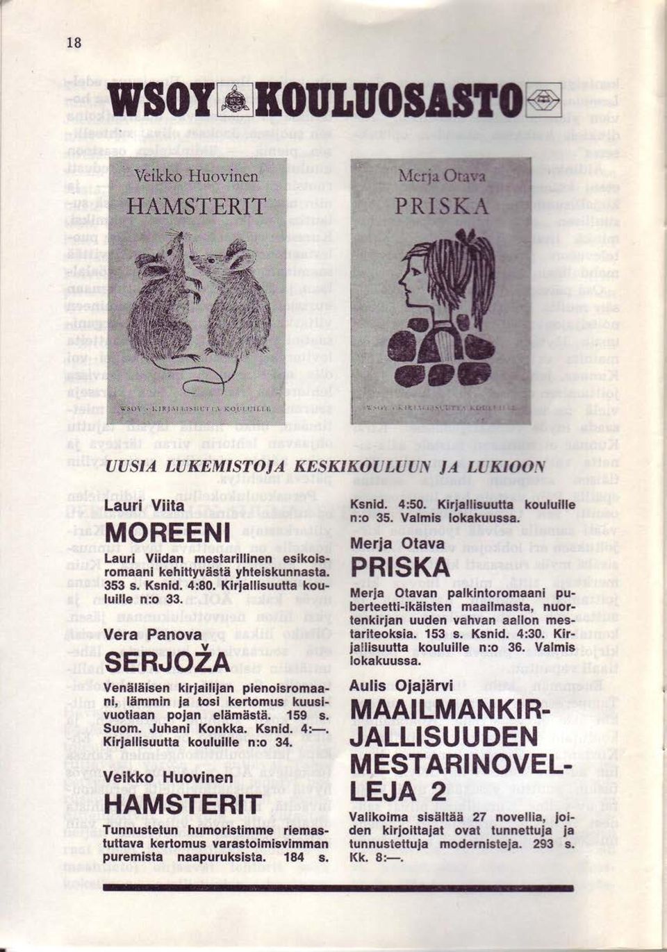 Veikko Huovinen HAMSTERIT Tunnusletun humorislimme riemastuttava kedomus varastoimisvimman puremisla naapuruksista, 184 s. Ksnld. 450. Klrldlbuutla koulullle n:o 35. Valmb lokakuusea.