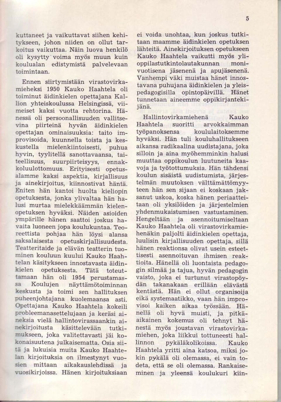 Hiinessd oli persoonallisuuden vallitsevina piirteinii hyvdn didinkielen opettajan ominaisuuksia: taito improvisoida, kuunnella toista ja keskustella mielenkiintoisesti, puhua hyvin, tyylitellii