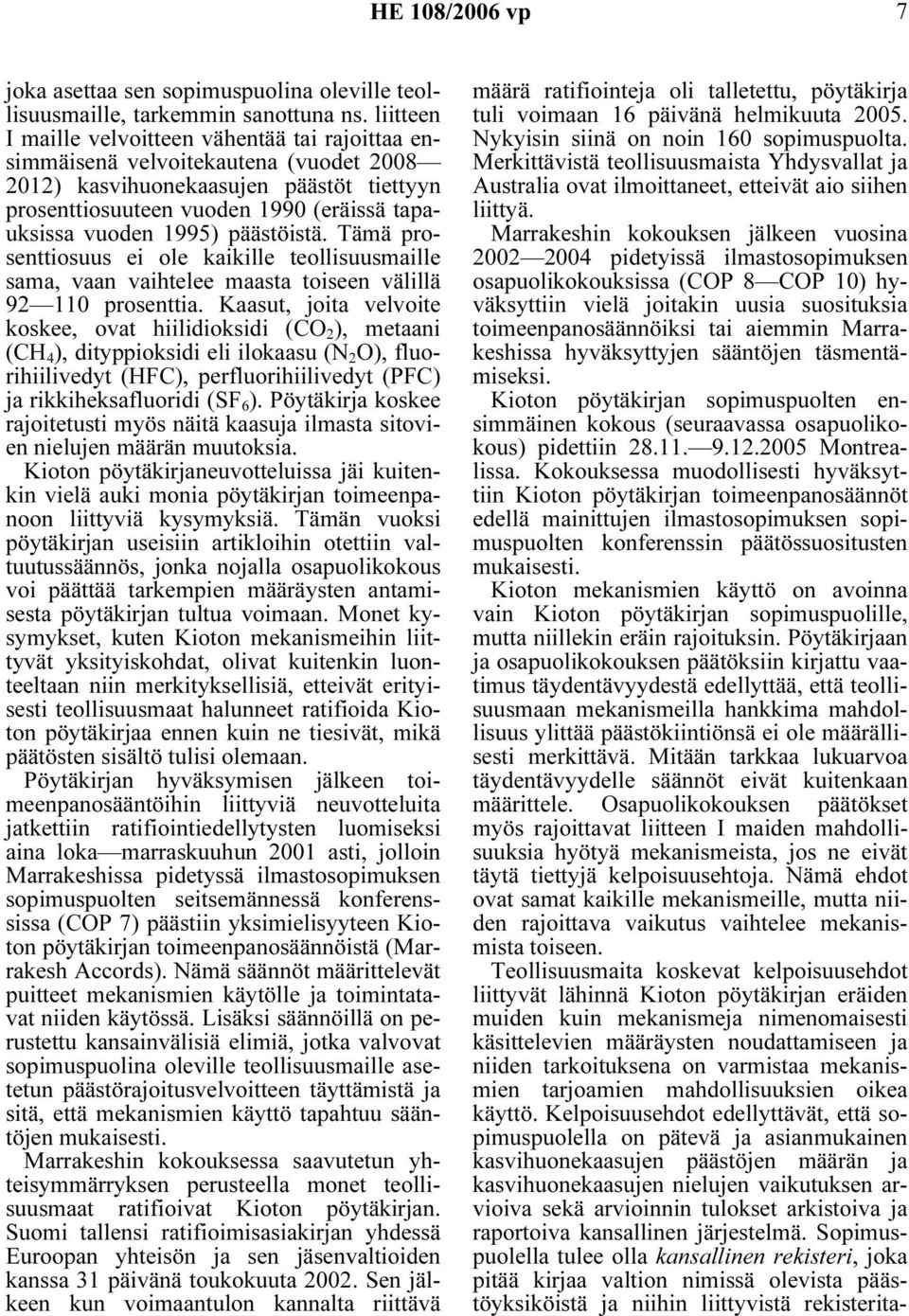 1995) päästöistä. Tämä prosenttiosuus ei ole kaikille teollisuusmaille sama, vaan vaihtelee maasta toiseen välillä 92 110 prosenttia.