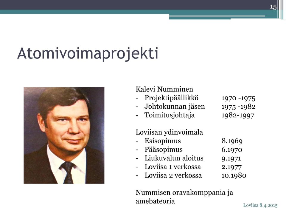 - Esisopimus 8.1969 - Pääsopimus 6.1970 - Liukuvalun aloitus 9.