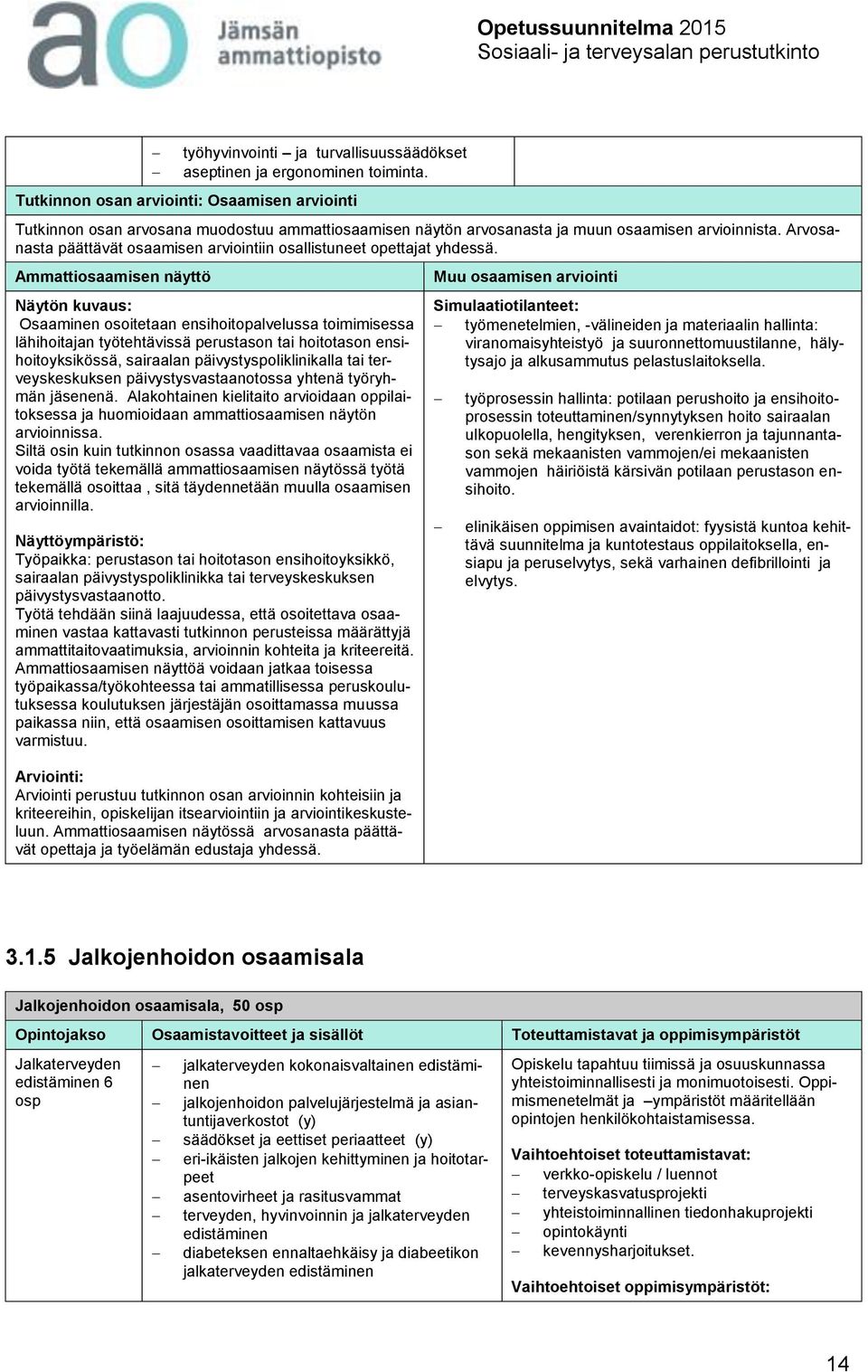 Arvosanasta päättävät osaamisen arviointiin osallistuneet opettajat yhdessä.