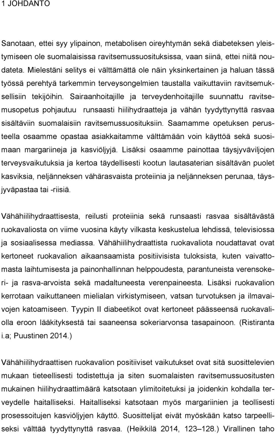 Sairaanhoitajille ja terveydenhoitajille suunnattu ravitsemusopetus pohjautuu runsaasti hiilihydraatteja ja vähän tyydyttynyttä rasvaa sisältäviin suomalaisiin ravitsemussuosituksiin.