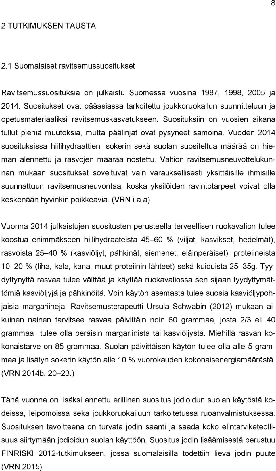 Suosituksiin on vuosien aikana tullut pieniä muutoksia, mutta päälinjat ovat pysyneet samoina.