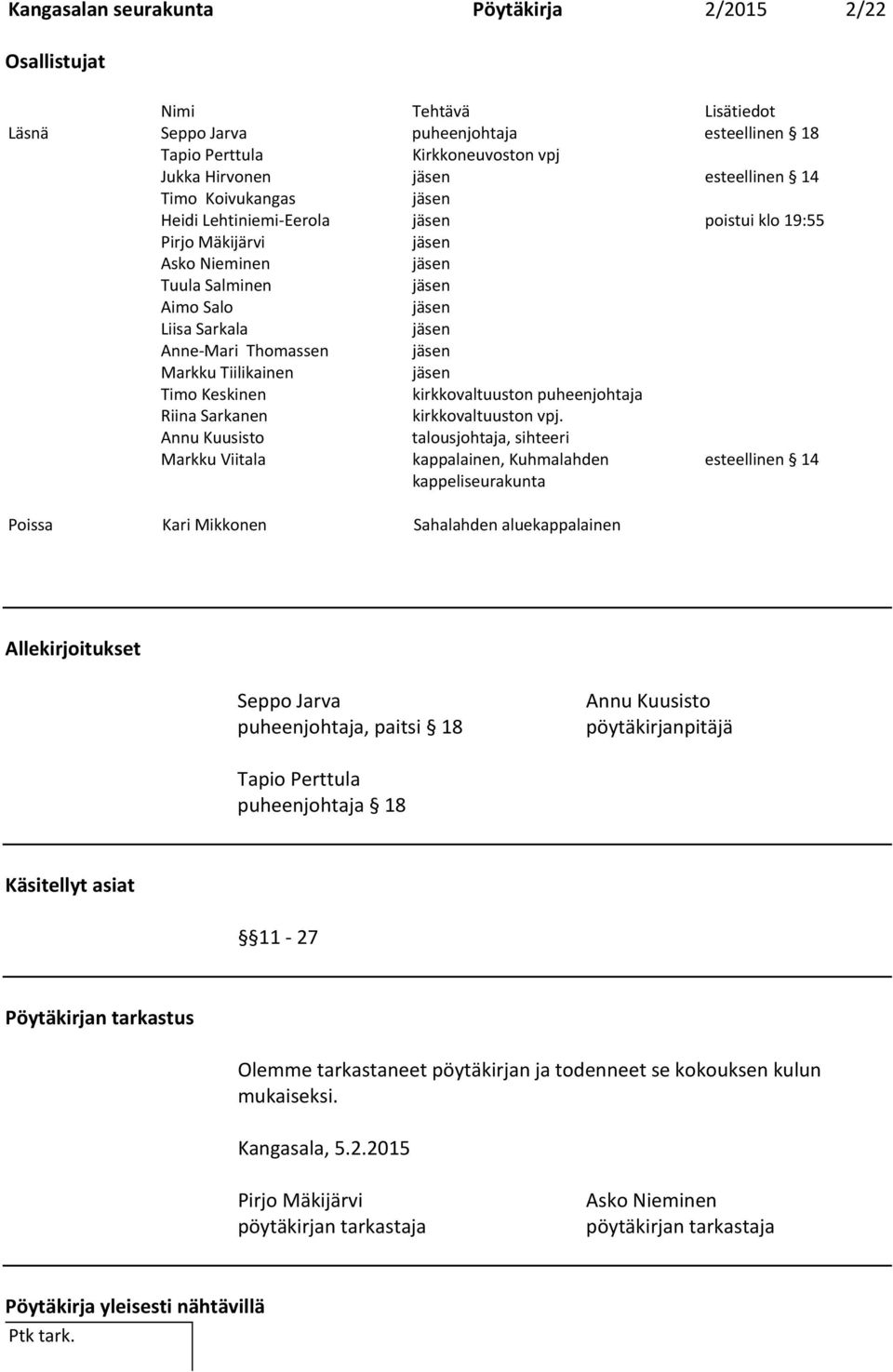 Markku Tiilikainen jäsen Timo Keskinen kirkkovaltuuston puheenjohtaja Riina Sarkanen kirkkovaltuuston vpj.