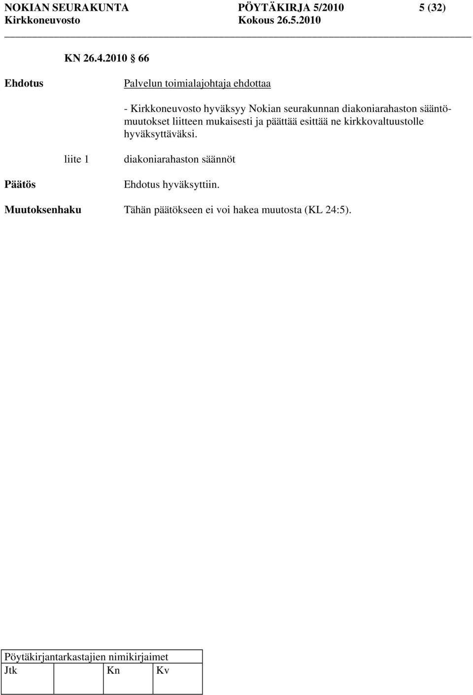 diakoniarahaston sääntömuutokset liitteen mukaisesti ja päättää esittää ne