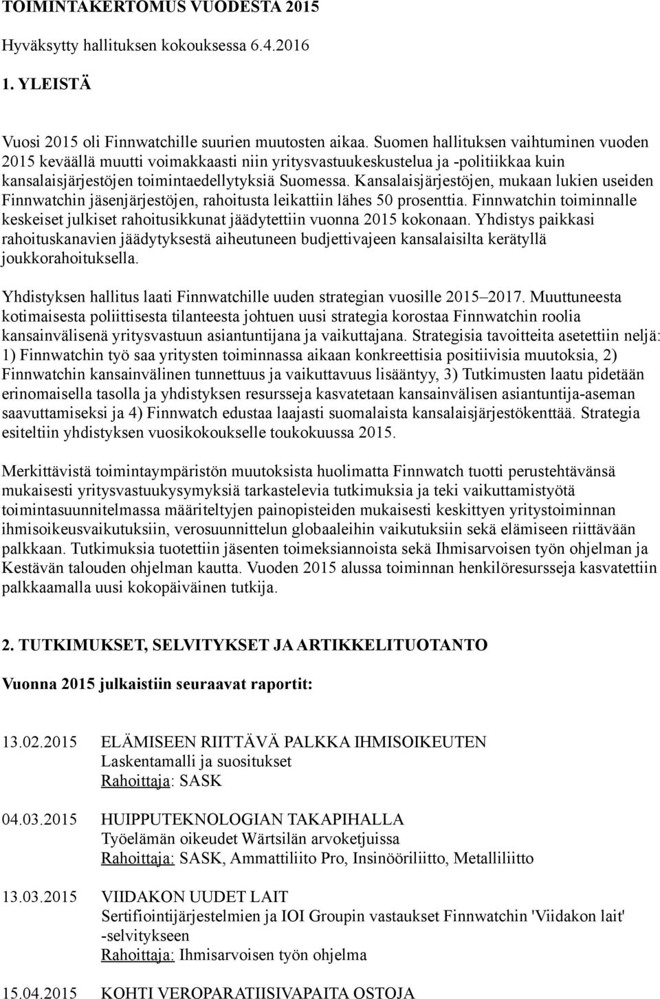 Kansalaisjärjestöjen, mukaan lukien useiden Finnwatchin jäsenjärjestöjen, rahoitusta leikattiin lähes 50 prosenttia.